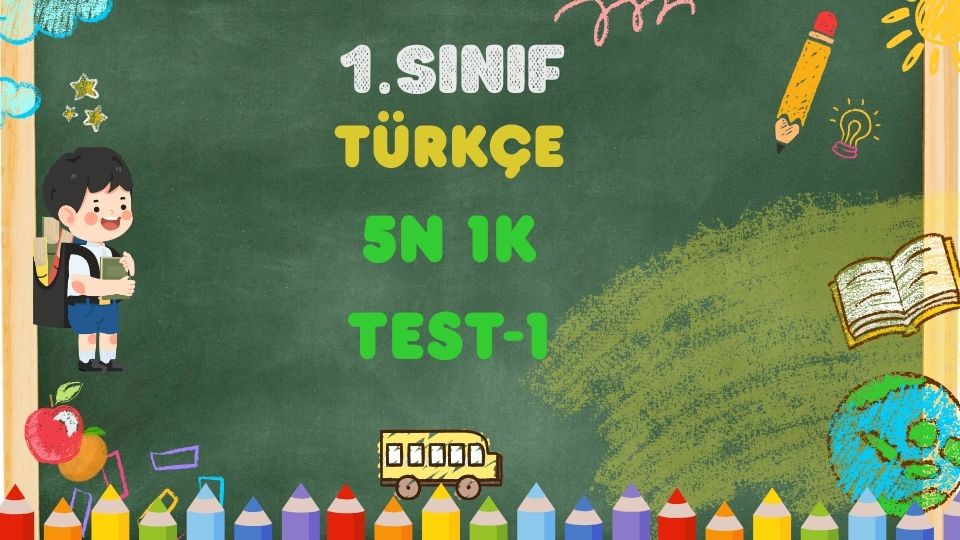 1.Sınıf Türkçe- 5N 1K -Test-1