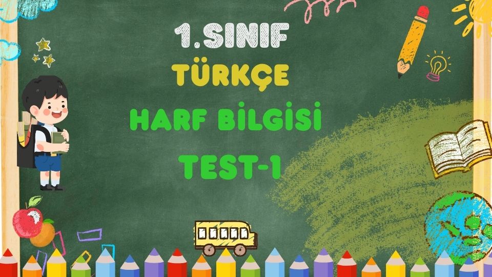 1. Sınıf -TÜRKÇE -Harf Bilgisi - Test 1 1 1. Sınıf -TÜRKÇE -Harf Bilgisi - Test 1