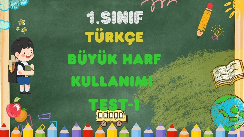 1. Sınıf TÜRKÇE- Büyük Harflerin Kullanımı -Test-1 1 1. Sınıf TÜRKÇE- Büyük Harflerin Kullanımı -Test-1