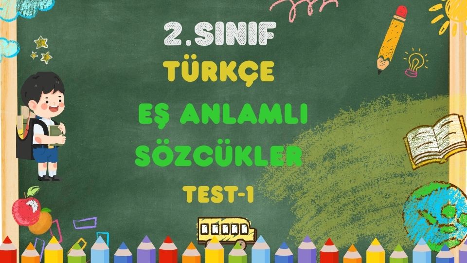 2. Sınıf-TÜRKÇE-Eş Anlamlı Sözcükler-Test 1 1 2. Sınıf-TÜRKÇE-Eş Anlamlı Sözcükler-Test 1