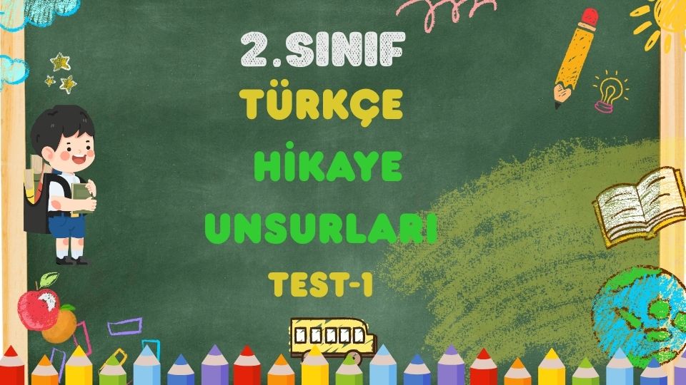2. Sınıf TÜRKÇE-Hikaye Unsurları - Test 1 1 2. Sınıf TÜRKÇE-Hikaye Unsurları - Test 1