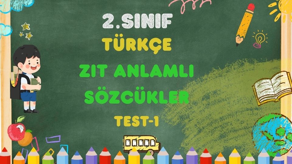 2. Sınıf-TÜRKÇE-Zıt Anlamlı Sözcükler-Test 1 1 2. Sınıf-TÜRKÇE-Zıt Anlamlı Sözcükler-Test 1
