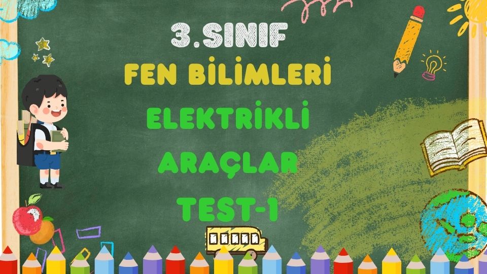 3.Sınıf FEN BİLİMLERİ-Elektrikli Araçlar-Test 1 1 3.Sınıf FEN BİLİMLERİ-Elektrikli Araçlar-Test 1