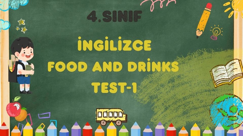 4. Sınıf-İNGİLİZCE-Food and Drinks-Test 1