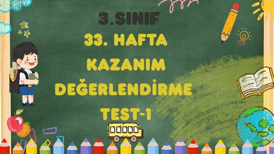 3.SINIF 33.HAFTA KAZANIM TEKRAR TESTİ 1