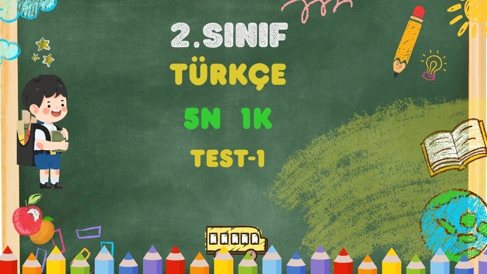 2. Sınıf-TÜRKÇE- 5N 1K - Test 1 1 2. Sınıf-TÜRKÇE- 5N 1K - Test 1