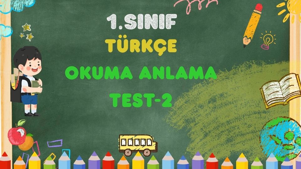 1. SINIF TÜRKÇE OKUMA ANLAMA TEST 2