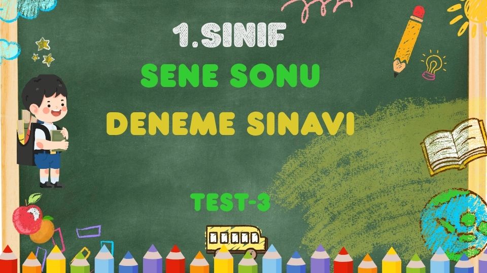 1.SINIF SENE SONU DENEME SINAVI 3
