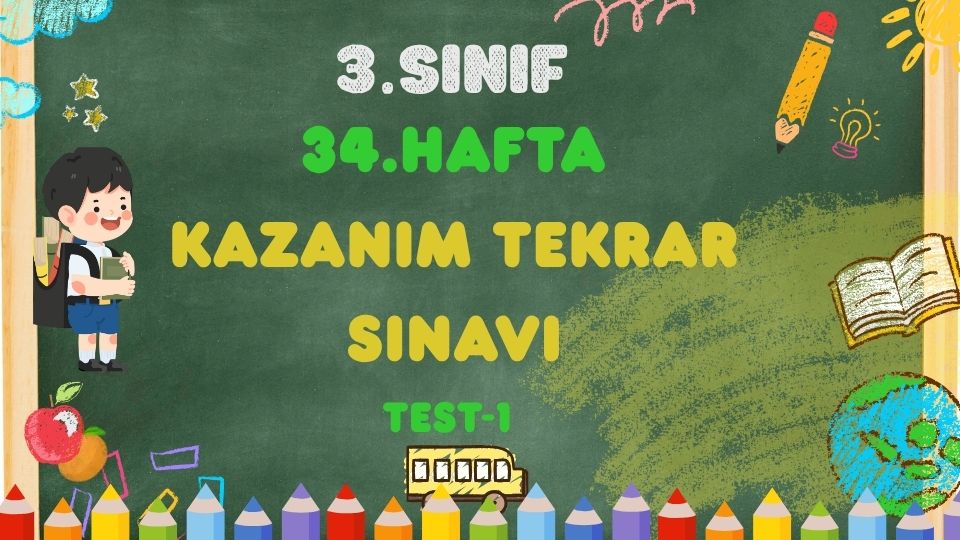 3.SINIF 34.HAFTA KAZANIM TEKRAR TESTİ 1
