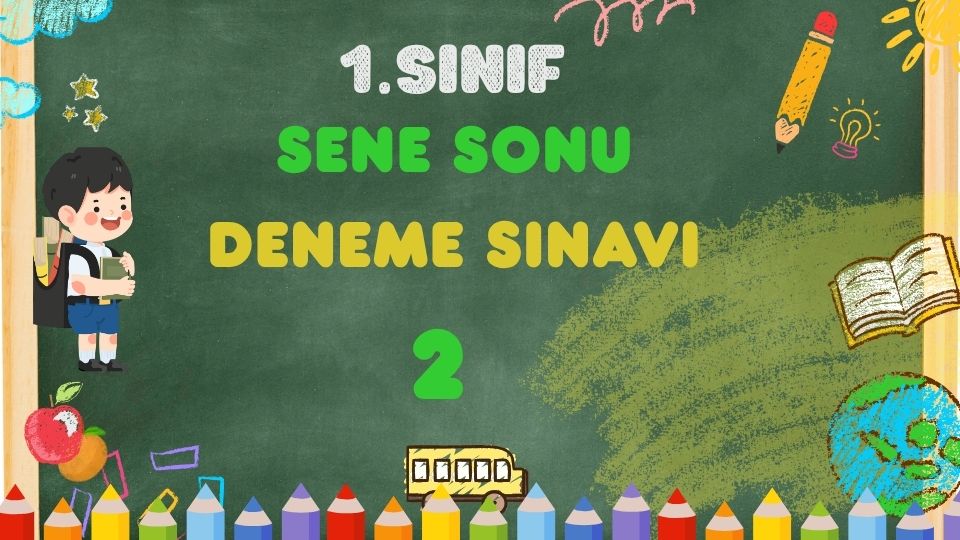 1.SINIF SENE SONU GENEL DENEME TEST 2