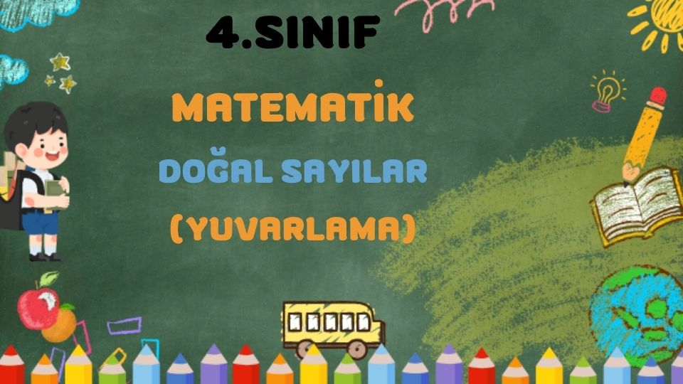 4.SINIF MATEMATİK DOĞAL SAYILAR YUVARLAMA 1 4.SINIF MATEMATİK DOĞAL SAYILAR YUVARLAMA