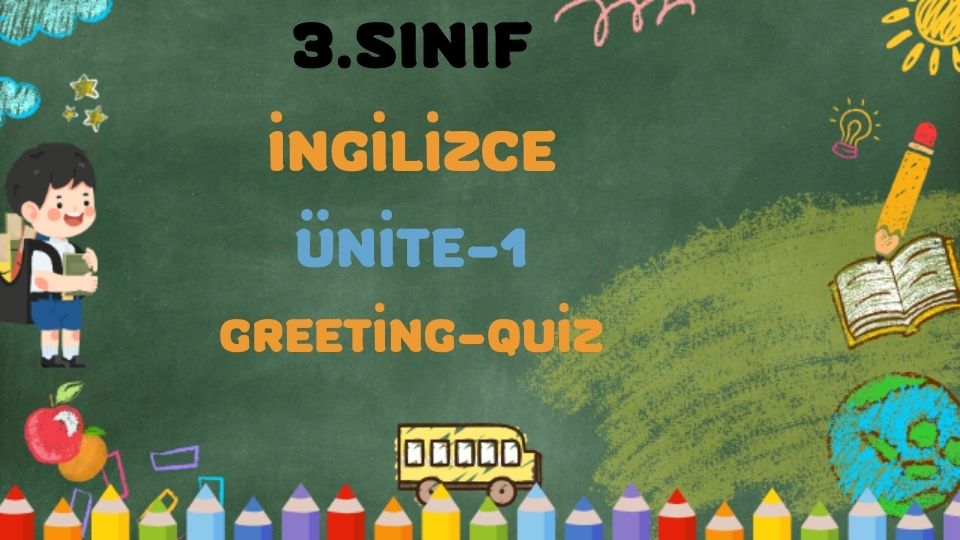 3.SINIF İNGİLİZCE ÜNİTE 1 Greeting QUiZ 1 3.SINIF İNGİLİZCE ÜNİTE 1 Greeting QUiZ