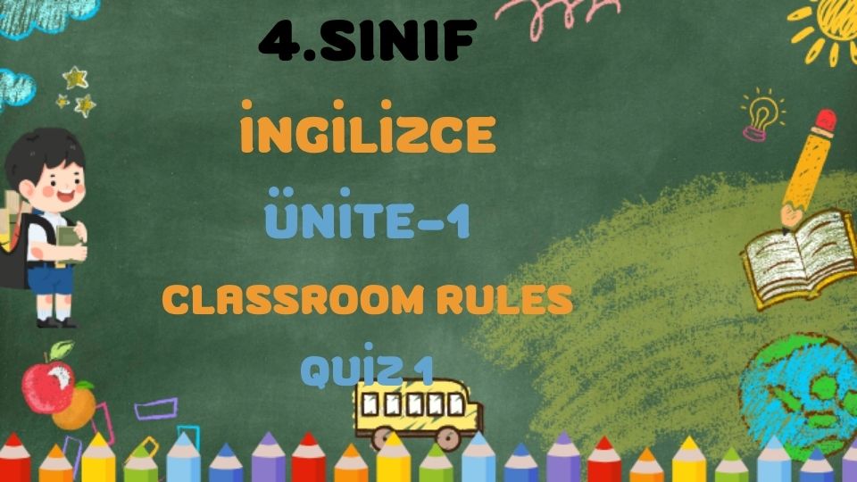 4.SINIF İNGİLİZCE ÜNİTE 1 CLASSROOM RULES QUİZ 1 1 4.SINIF İNGİLİZCE ÜNİTE 1 CLASSROOM RULES QUİZ 1