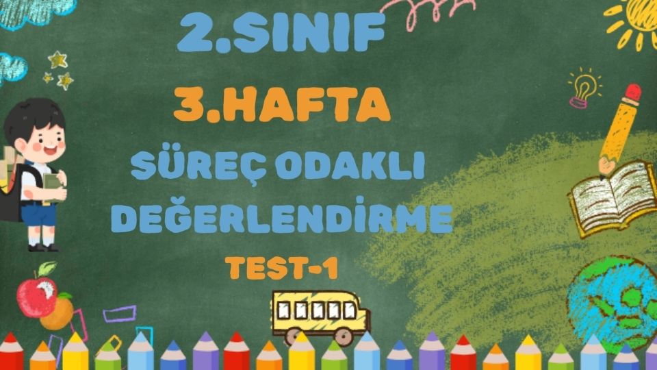 2.SINIF 3. HAFTA SÜREÇ ODAKLI DEĞERLENDİRME TEST 1 1 2.SINIF 3. HAFTA SÜREÇ ODAKLI DEĞERLENDİRME TEST 1