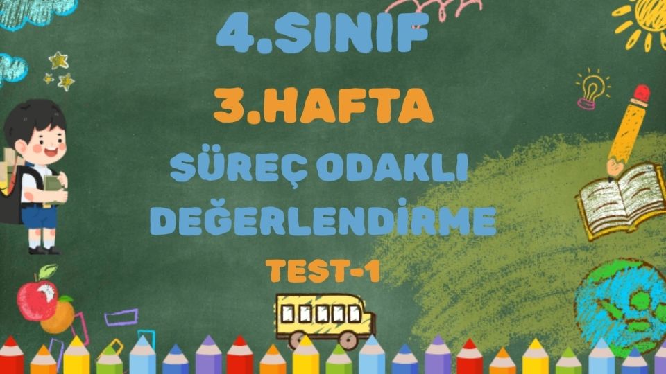 4.SINIF 3.HAFTA SÜREÇ ODAKLI DEĞERLENDİRME TEST 1 1 4.SINIF 3.HAFTA SÜREÇ ODAKLI DEĞERLENDİRME TEST 1