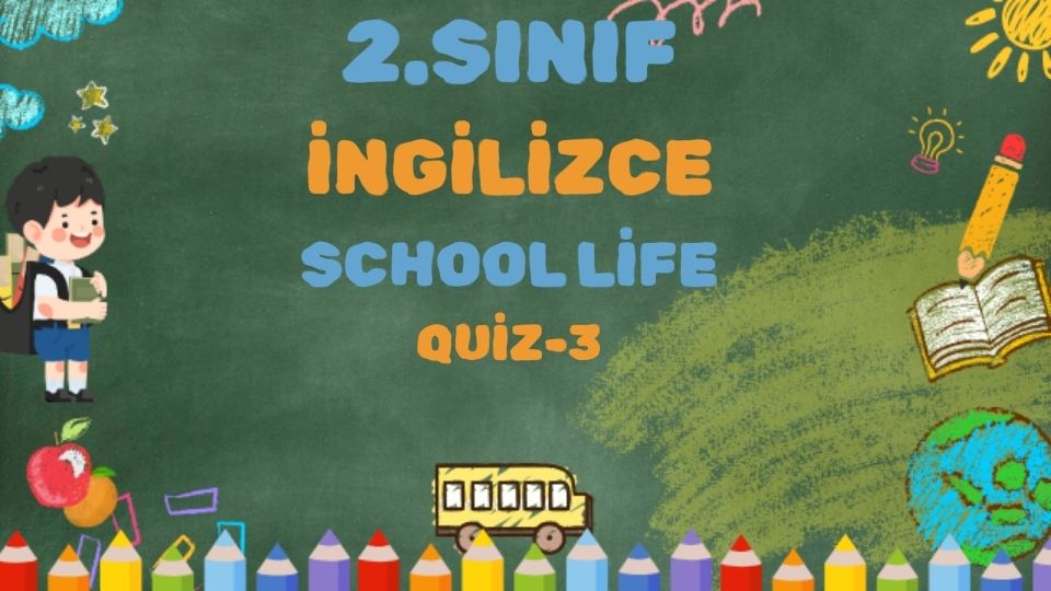 2.SINIF İNGİLİZCE SCHOOL LİFE QUİZ 3