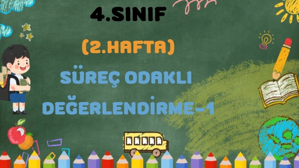 4.SINIF 2. HAFTA SÜREÇ ODAKLI DEĞERLENDİRME TEST 1 1 4.SINIF 2. HAFTA SÜREÇ ODAKLI DEĞERLENDİRME TEST 1