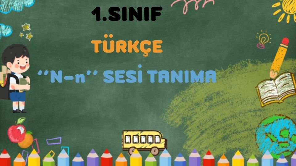 1.SINIF TÜRKÇE ''N-n'' SESİ TANIMA 1 1.SINIF TÜRKÇE ''N-n'' SESİ TANIMA
