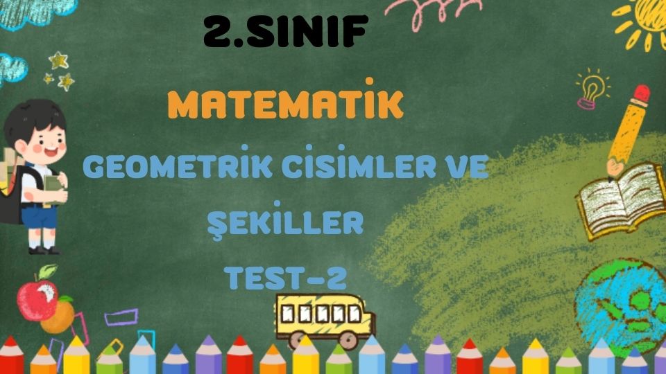 2.SINIF MATEMATİK GEOMETRİK CİSİMLER VE ŞEKİLLER TEST 2