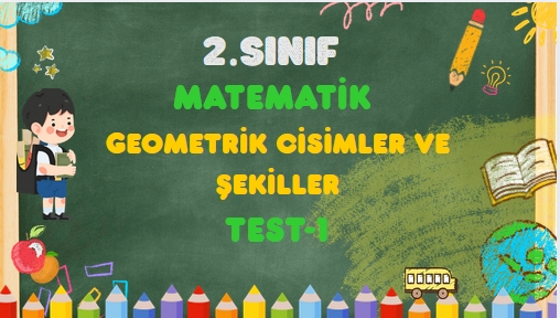 2.SINIF GEOMETRİK CİSİMLER VE ŞEKİLLER TEST 1 1 2.SINIF GEOMETRİK CİSİMLER VE ŞEKİLLER TEST 1