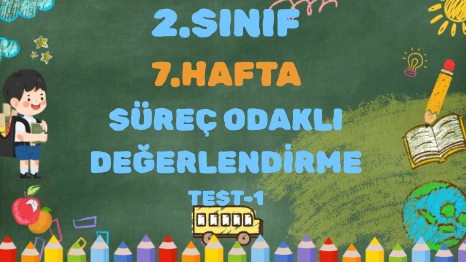 2. SINIF 7. HAFTA SÜREÇ ODAKLI DEĞERLENDİRME TEST 1