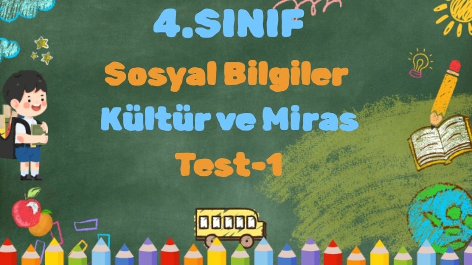 4. Sınıf-SOSYAL BİLGİLER-Kültür ve Miras-Test 1 1 4. Sınıf-SOSYAL BİLGİLER-Kültür ve Miras-Test 1