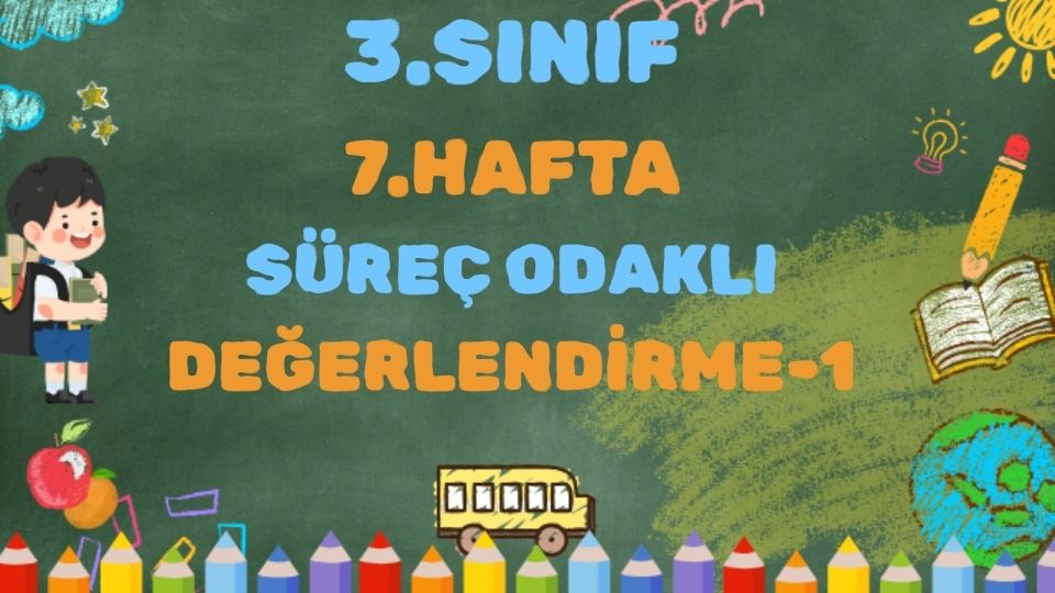 3 SINIF 7 HAFTA SÜREÇ ODAKLI DEĞERLENDİRME