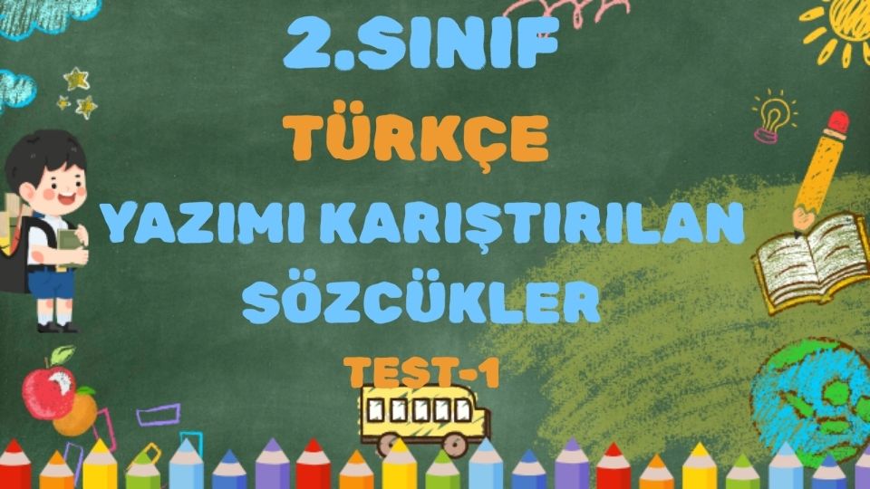 2.SINIF TÜRKÇE YAZIMI KARIŞTIRILAN SÖZCÜKLER 1 2.SINIF TÜRKÇE YAZIMI KARIŞTIRILAN SÖZCÜKLER