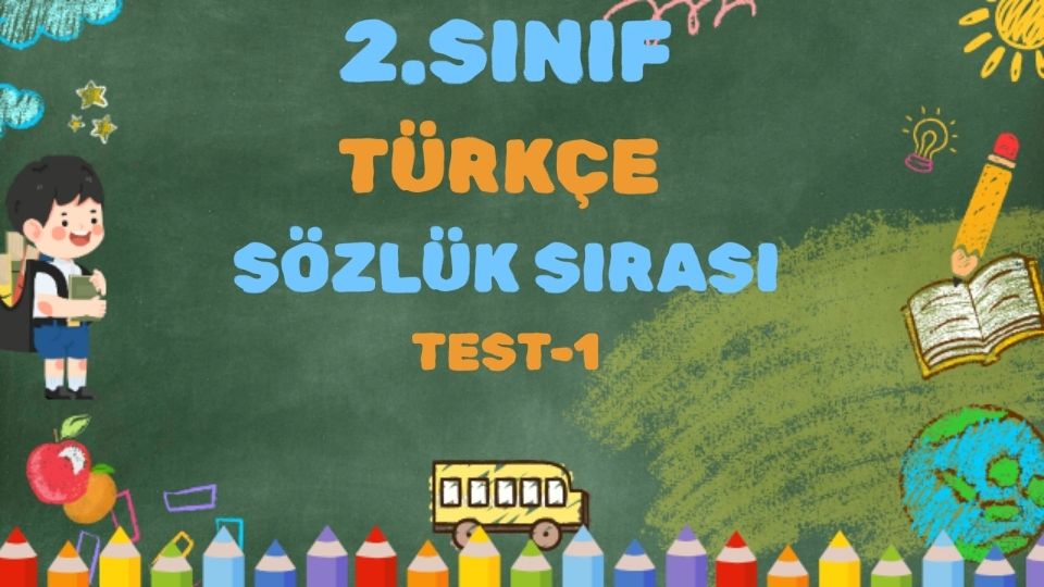 2.SINIF TÜRKÇE SÖZLÜK SIRASI TEST 1 1 2.SINIF TÜRKÇE SÖZLÜK SIRASI TEST 1