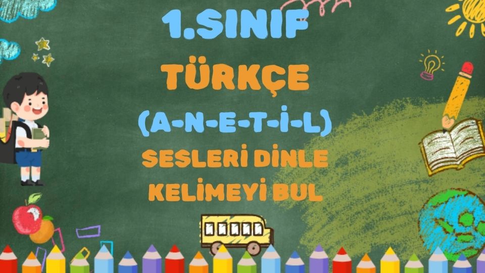 1.SINIF ANETİL SESLERİ DİNLE KELİMEYİ BUL