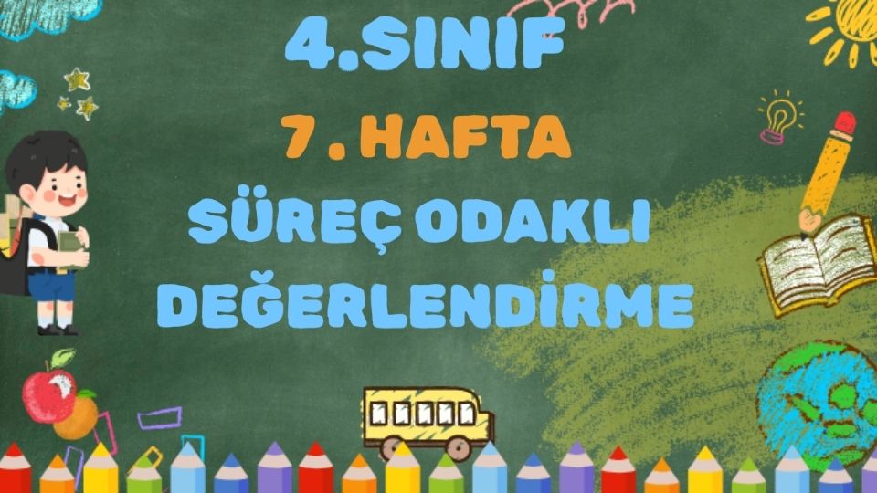 4.SINIF 7 HAFTA SÜREÇ ODAKLI DEĞERLENDİRME