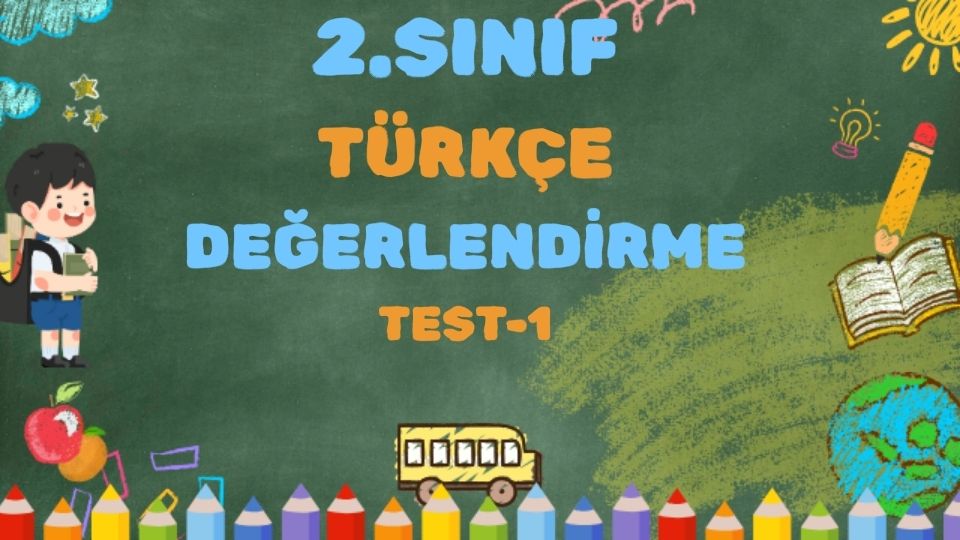 2.SINIF TÜRKÇE DEĞERLENDİRME TESTİ-1 1 2.SINIF TÜRKÇE DEĞERLENDİRME TESTİ-1