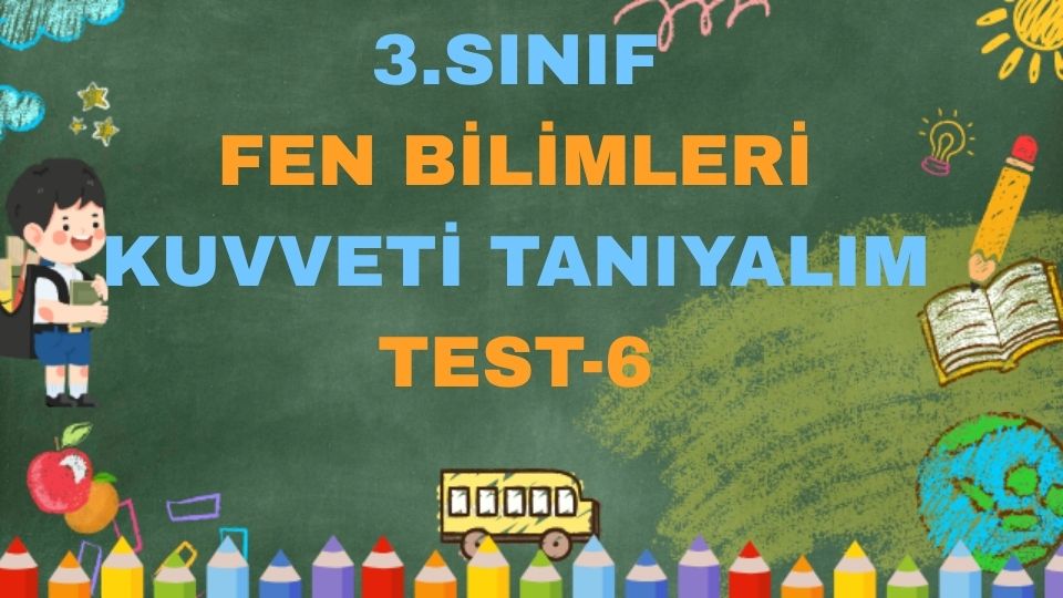 3.SINIF FEN BİLİMLER KUVVETİ TANIYALIM TEST 6