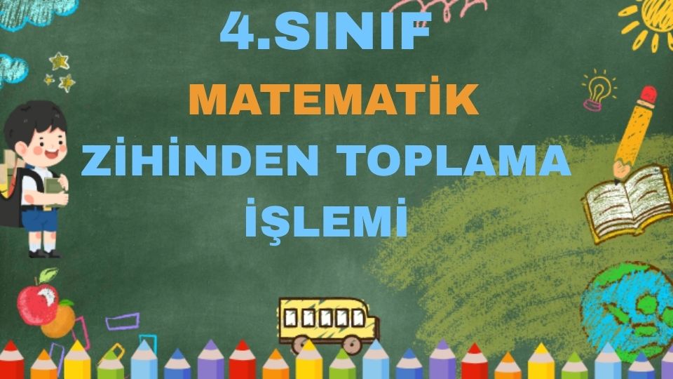 4.SINIF MATEMATİK ZİHİNDEN TOPLAMA İŞLEMİ