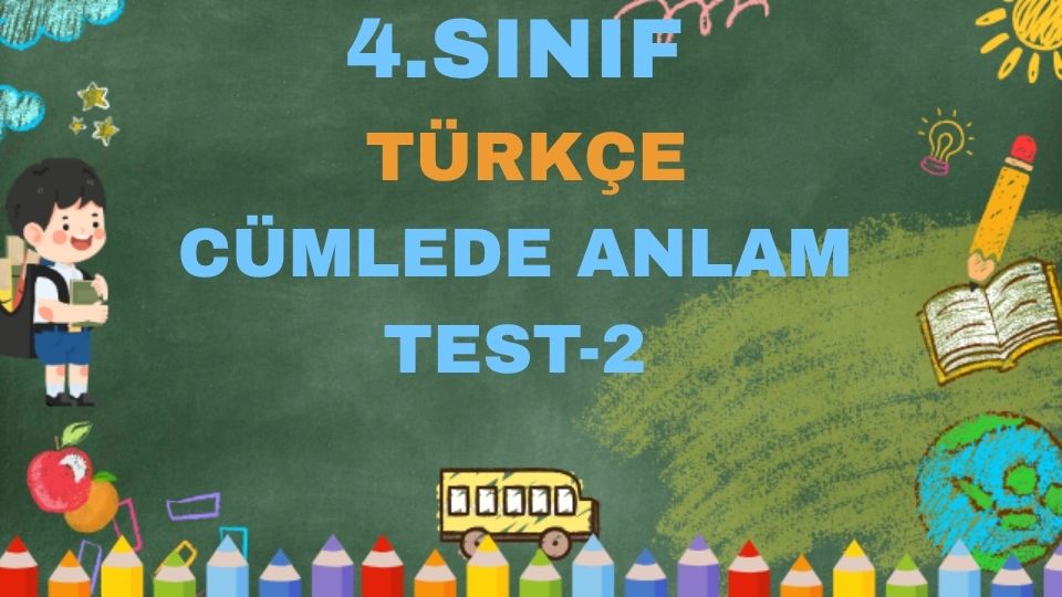 4.SINIF TÜRKÇE CÜMLEDE ANLAM TEST 2