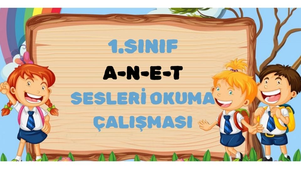 1.SINIF A-N-E-T SESLERİ OKUMA ÇALIŞMASI
