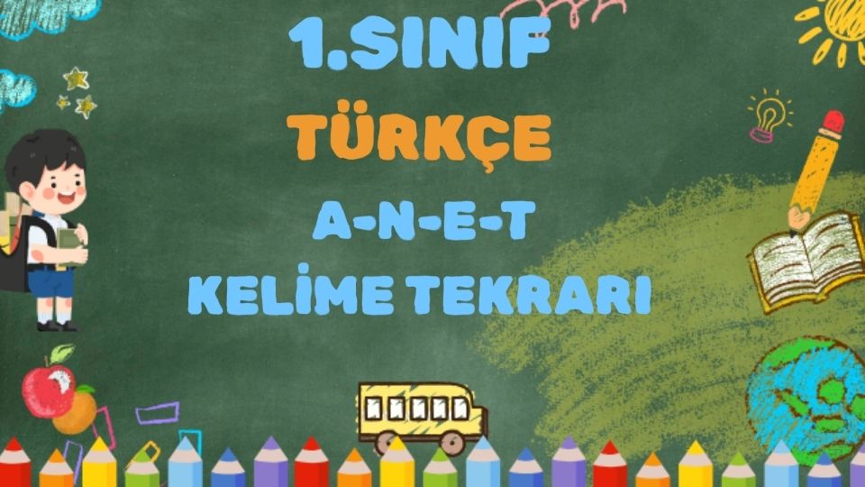 1.SINIF TÜRKÇE A-N-E-T SESLERİ KELİME TEKRARI 1 1.SINIF TÜRKÇE A-N-E-T SESLERİ KELİME TEKRARI
