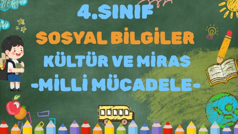 4.SINIF SOSYAL BİLGİLER KÜLTÜR VE MİRAS MİLLİ MÜCADELE 1 4.SINIF SOSYAL BİLGİLER KÜLTÜR VE MİRAS MİLLİ MÜCADELE