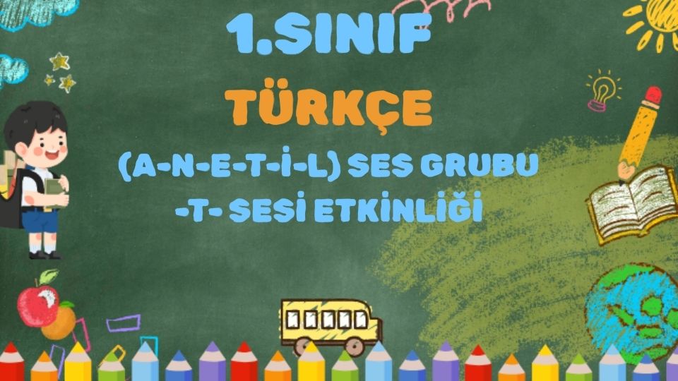 1.SINIF TÜRKÇE A-N-E-T-İ-L SES GRUBU T SESİ ETKİNLİĞİ 1 1.SINIF TÜRKÇE A-N-E-T-İ-L SES GRUBU T SESİ ETKİNLİĞİ