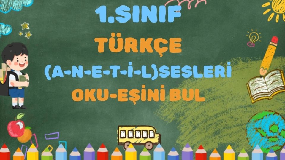 1.SINIF TÜRKÇE (A-N-E-T-İ-L) OKU EŞİNİ BUL 1 1.SINIF TÜRKÇE (A-N-E-T-İ-L) OKU EŞİNİ BUL