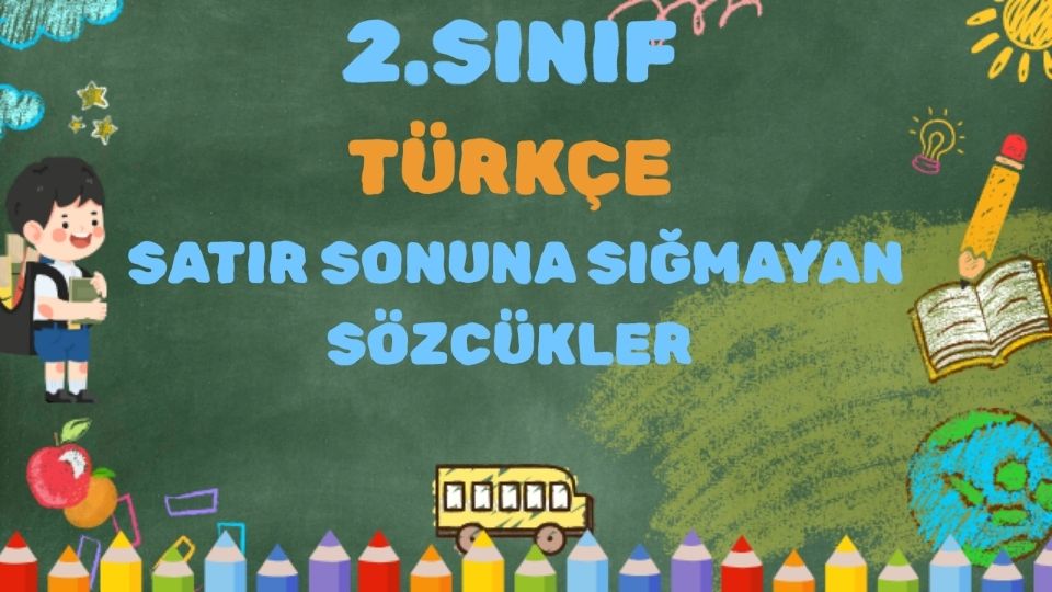 2.SINIF TÜRKÇE SATIR SONUNA SIĞMAYAN SÖZCÜKLER 1 2.SINIF TÜRKÇE SATIR SONUNA SIĞMAYAN SÖZCÜKLER