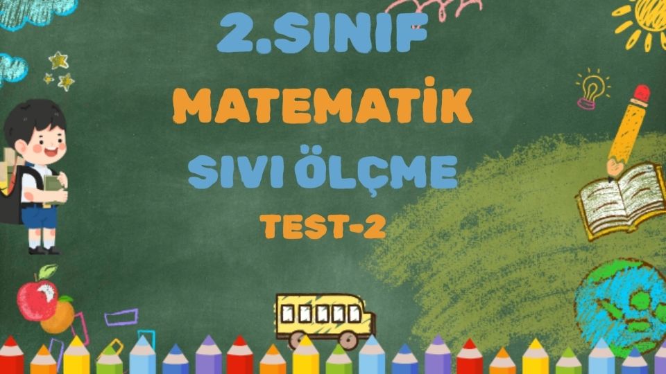 2.SINIF MATEMATİK SIVI ÖLÇME TEST 2 1 2.SINIF MATEMATİK SIVI ÖLÇME TEST 2