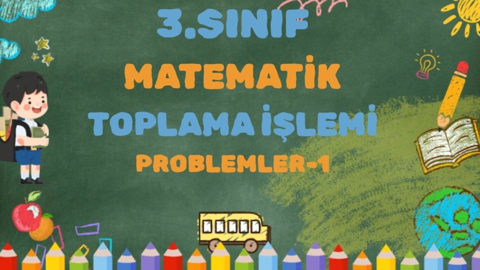 3.SINIF MATEMATİK TOPLAMA İŞLEMİ PROBLEMLERİ 1
