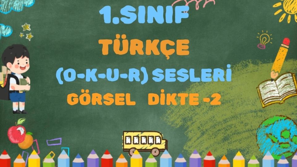 1.SINIF (O-K-U-R) SESLERİ KELİME TEKRARI