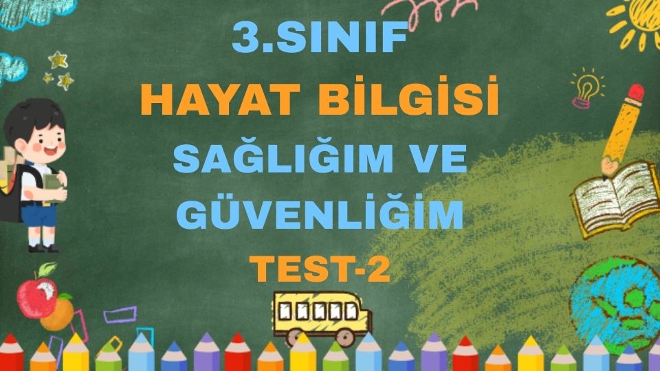 3.SINIF HAYAT BİLGİSİ SAĞLIĞIM VE GÜVENLİĞİM TEST 2 1 3.SINIF HAYAT BİLGİSİ SAĞLIĞIM VE GÜVENLİĞİM TEST 2