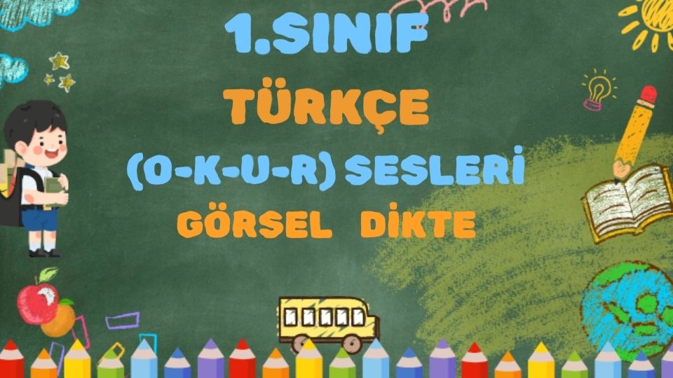 1.SINIF TÜRKÇE (O-K-U-R) GÖRSEL DİKTE