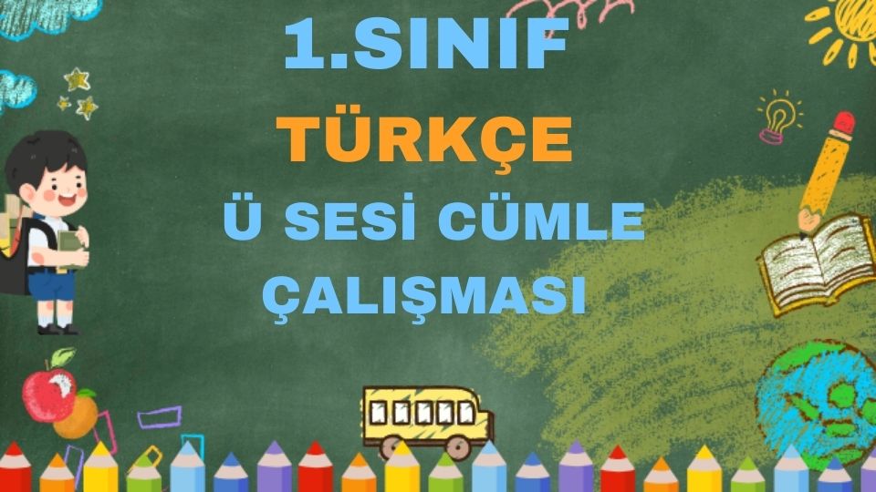 1.SINIF TÜRKÇE Ü SESİ CÜMLE ÇALIŞMASI