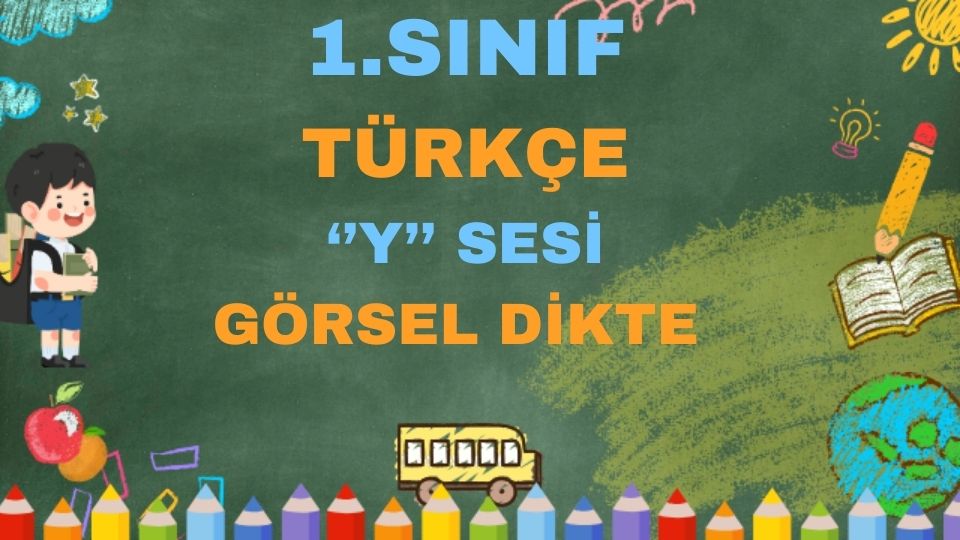 1.SINIF TÜRKÇE ''Y'' SESİ GÖRSEL DİKTE