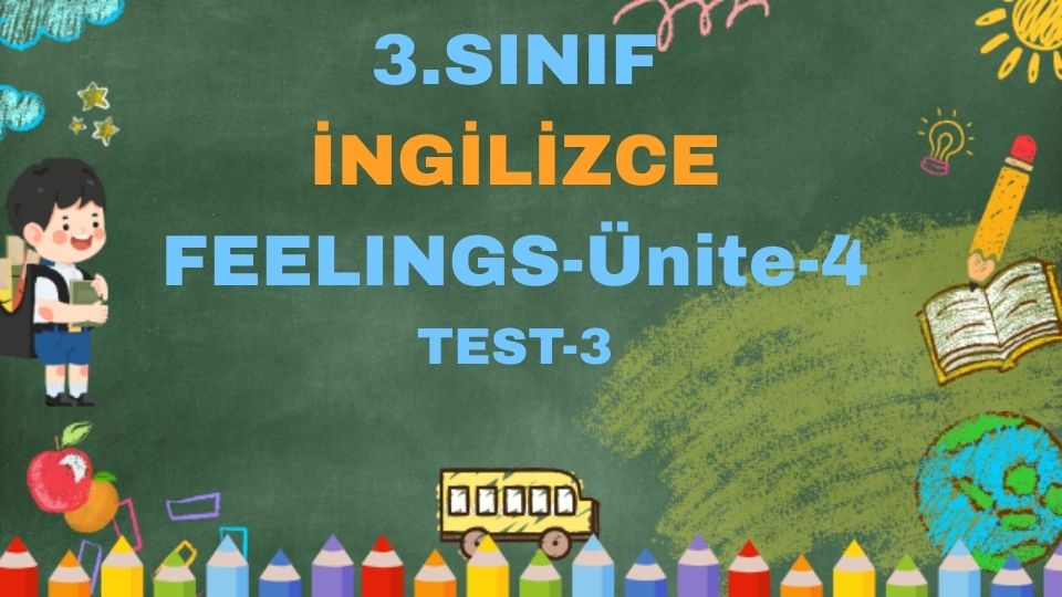 3.SINIF İNGİLİZCE 4.ÜNİTE Feelings TEST 3
