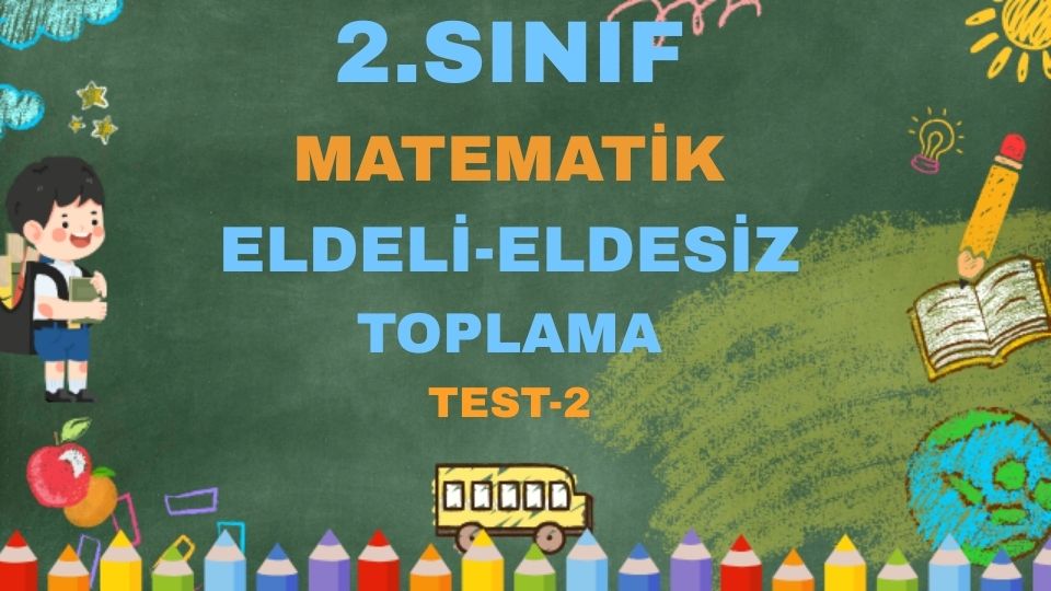2.SINIF MATEMATİK ELDELİ ELDESİZ TOPLAMA TEST 2
